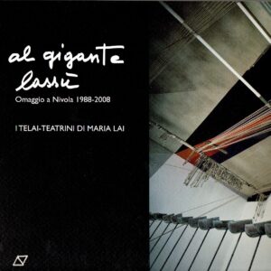 al gigante lassù : omaggio a nivola 1988 2008 : i telai teatrini di maria lai / [testo critico gianni murtas]