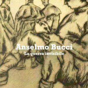 anselmo bucci : la guerra invisibile