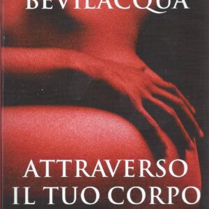 attraverso il tuo corpo / alberto bevilacqua