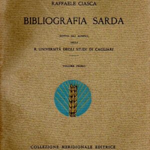 bibliografia sarda / raffaele ciasca : sotto gli auspici della r. università degli studi di cagliari : volume primo