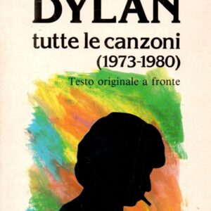 bob dylan : tutte le canzoni (1973 1980) / a cura di marina morbiducci e massimo scarafoni