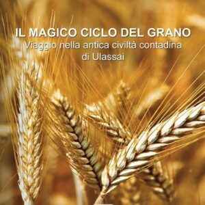 il magico ciclo del grano : viaggio nella antica civiltà contadina di ulassai / giuseppe cabizzosu