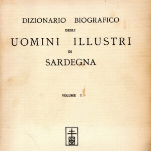 dizionario biografico degli uomini illustri di sardegna ossia storia della vita pubblica e privata di tutti i sardi che si distinsero per opere, azioni, talenti, virtù e delitti : 1 / opera del cav. d. pasquale tola