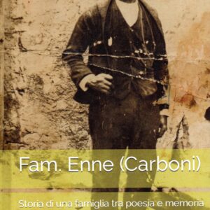fam. enne (carboni) : storia di una famiglia tra poesia e memoria / giuseppe cabizzosu