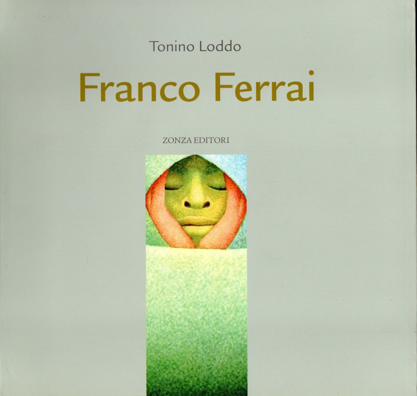 franco ferrai / tonino loddo ; con scritti di g. pau, f. masala, c. pesciotti, m. addis, m. gallian