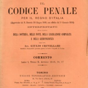 il codice penale per il regno d'italia : approvato dal r. decreto 30 giugno 1889. con effetto dal 1 gennaio 1890, interpretato sulla scorta della dottrina, delle fonti, della legislazione comparata e giurisprudenza dall'avv. giulio crivellari. disp. 25