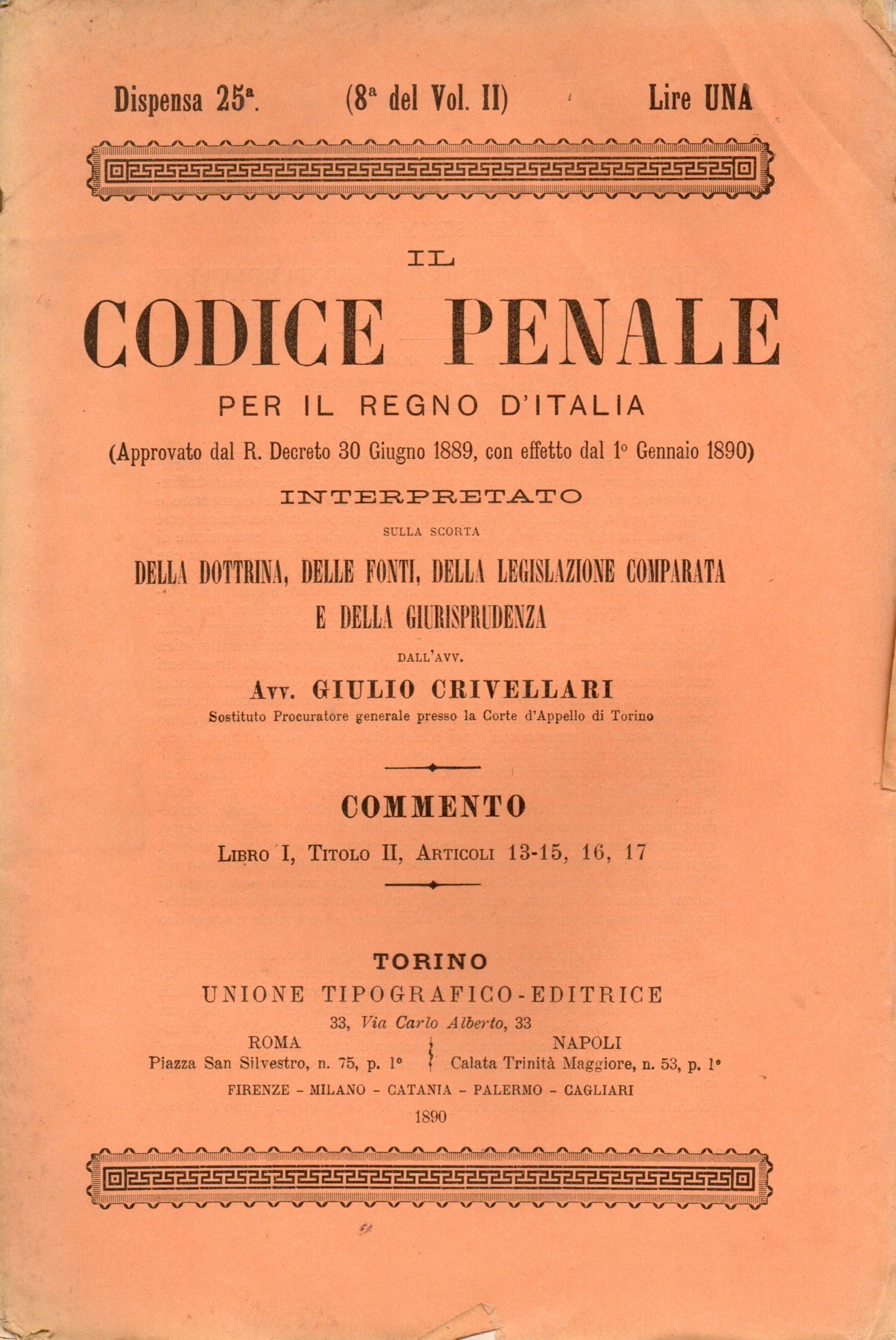 imgi_2_ilcodicepenaleperilregnoditalia_25 il codice penale per il regno d'italia : approvato dal r. decreto 30 giugno 1889. con effetto dal 1 gennaio 1890, interpretato sulla scorta della dottrina, delle fonti, della legislazione comparata e giurisprudenza dall'avv. giulio crivellari. disp. 25