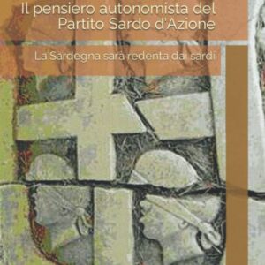 il pensiero autonomista del partito sardo d'azione : ristampa dell'edizione originale del 1924 a cura di giuseppe cabizzosu