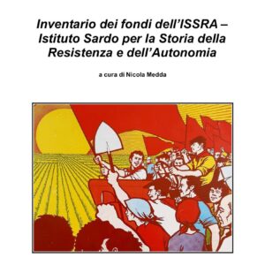 inventario dei fondi dell’issra – istituto sardo per la storia della resistenza e dell’autonomia / archivio di stato di cagliari ; a cura di nicola medda