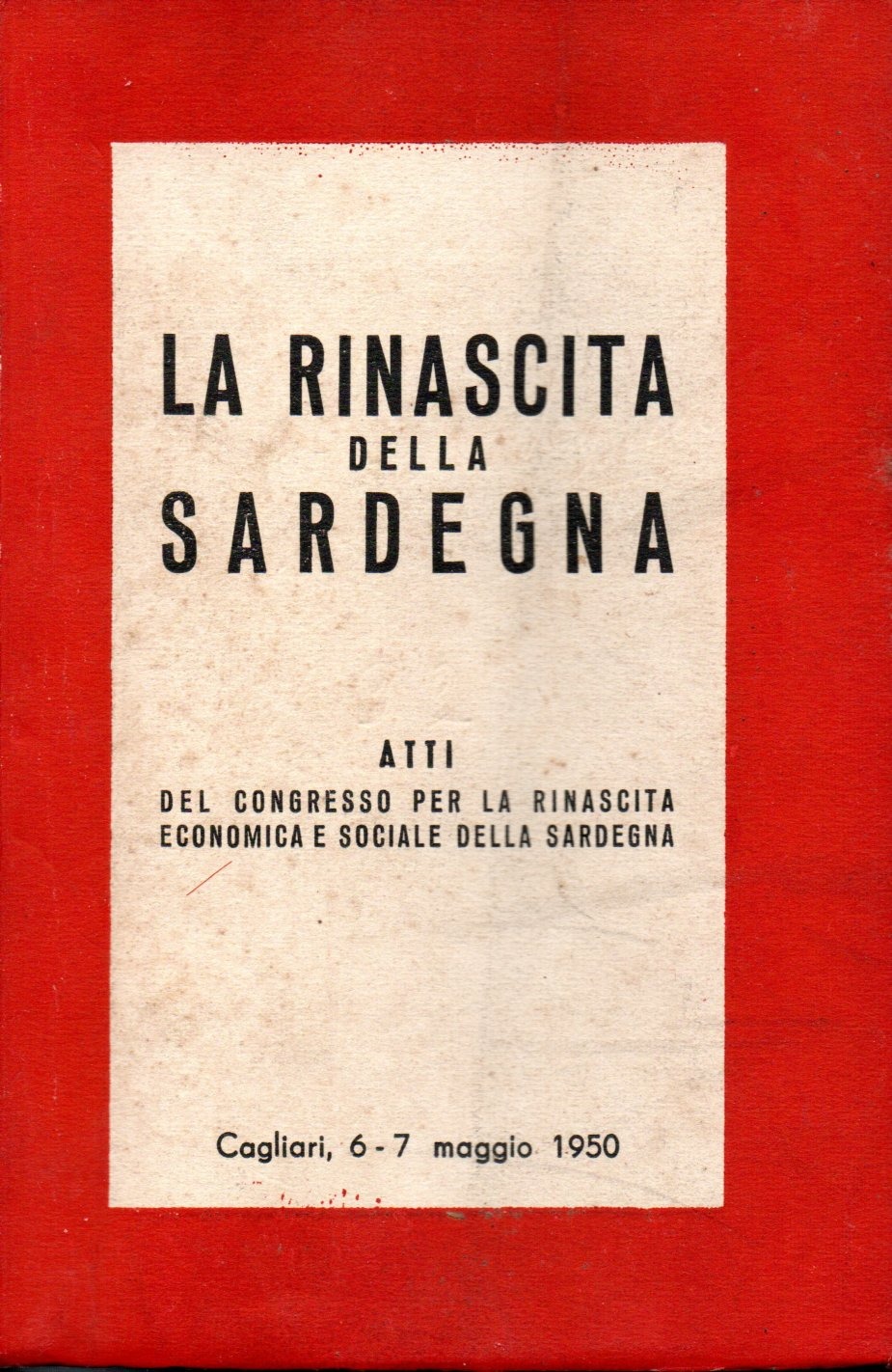 imgi_2_larinascitadellasardegna la rinascita della sardegna : atti del congresso per la rinascita economica e sociale della sardegna. cagliari, 6 7 maggio 1950. a cura del comitato promotore per la rinascita della sardegna
