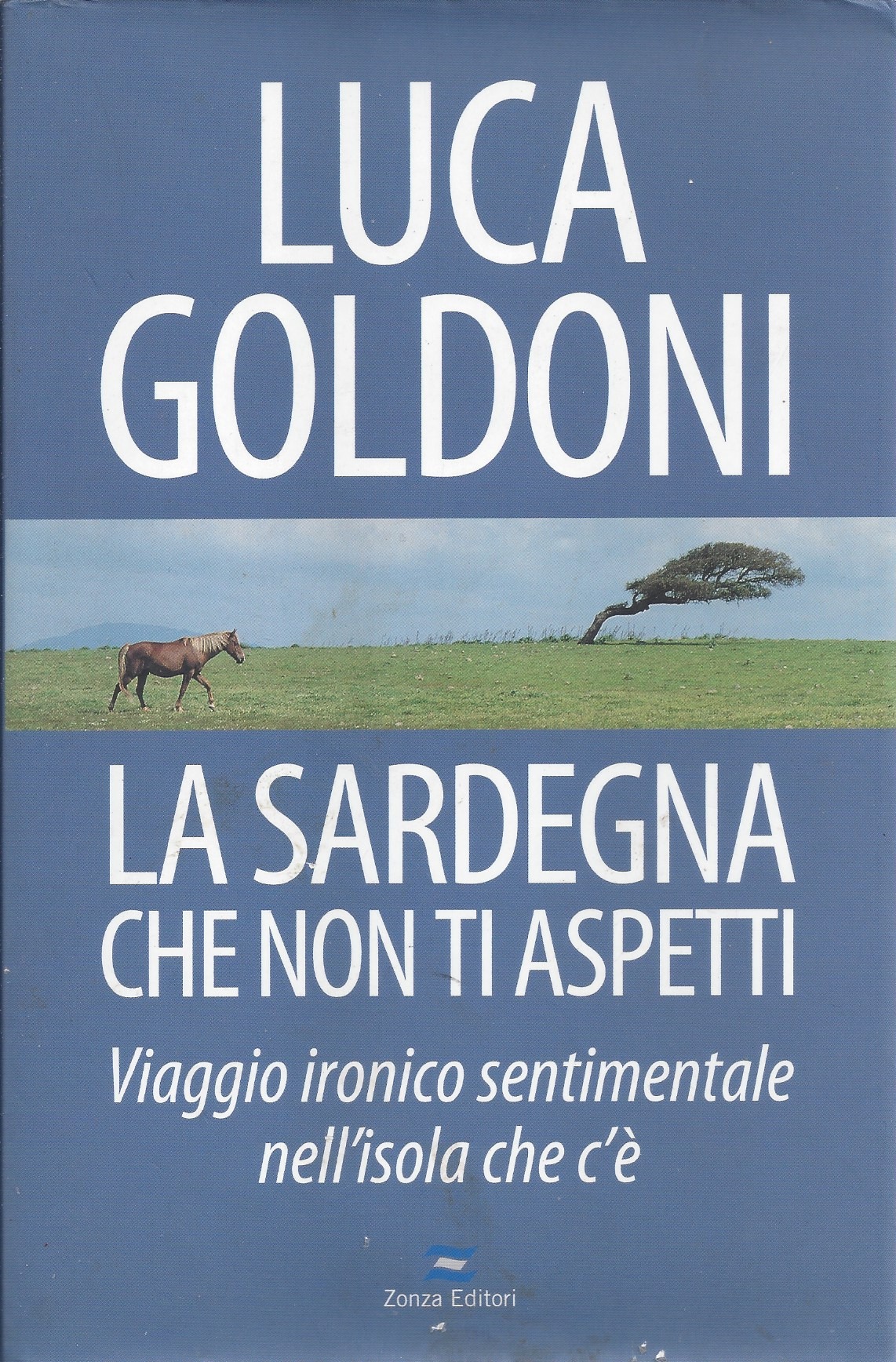 imgi_2_lasardegnachenontiaspetti la sardegna che non ti aspetti : viaggio ironico sentimentale nell'isola che c'è / luca goldoni