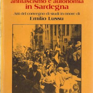 lotte sociali, antifascismo e autonomia in sardegna : atti del convegno di studi in onore di emilio lussu : cagliari, 4 6 gennaio 1980