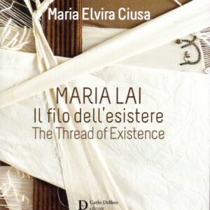 maria lai : il filo dell'esistere = the thread of existence / maria elvira ciusa