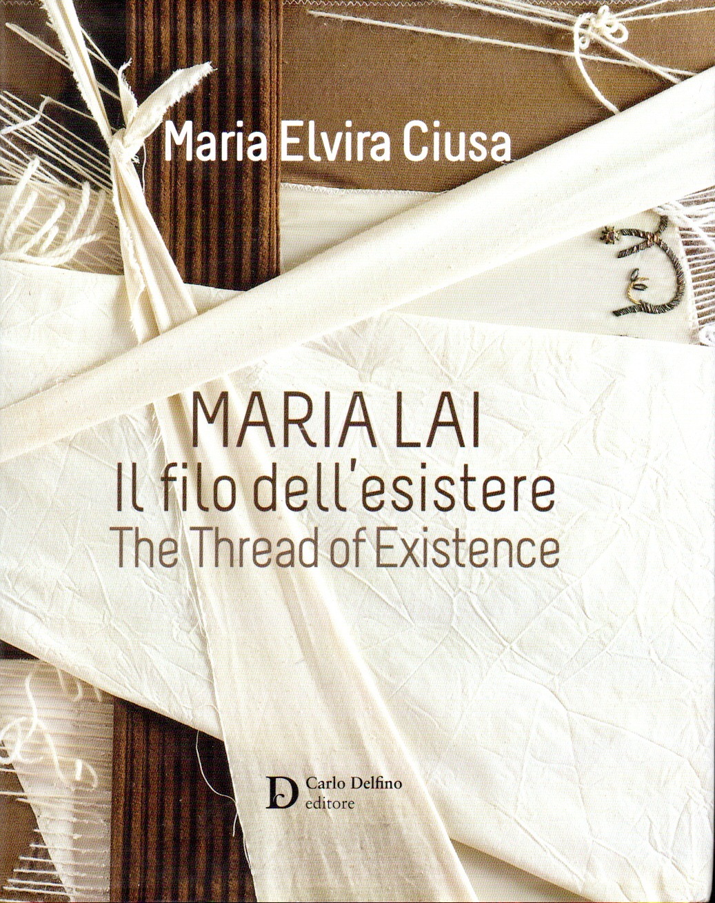 imgi_2_marialaiilfilodellesistere maria lai : il filo dell'esistere = the thread of existence / maria elvira ciusa