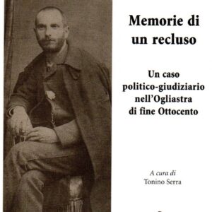 memorie di un recluso : un caso politico giudiziario nell'ogliastra di fine ottocento / giosuè piroddi ; a cura di tonino serra