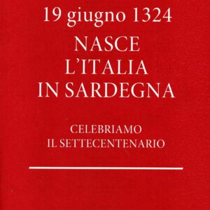 19 giugno 1324 : nasce l'italia in sradegna : una storia misconosciuta / francesco cesare casula
