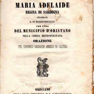 nei solenni funerali di maria adelaide regina di sardegna celebrati il 15 marzo 1855 per cura del municipio d'oristano nella chiesa metropolitana / orazione di salvator angelo de castro