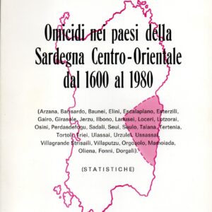 omicidi nei paesi della sardegna centro orientale dal 1600 al 1980 : arzana, barisardo, baunei, elini, escalaplano, esterzili, gairo, girasole, jerzu, ilbono, lanusei, loceri, lotzorai, osini, perdasdefogu, sadali, seui, seulo, talana, tertenia, tortoli,