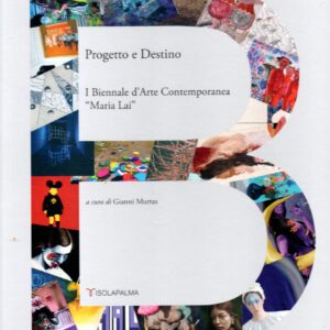 progetto e destino : 1. biennale d'arte contemporanea "maria lai" / a cura di gianni murtas