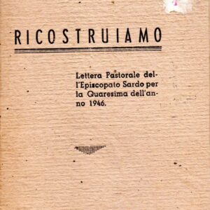 ricostruiamo : lettera pastorale dell'episcopato sardo per la quaresima dell'anno 1946