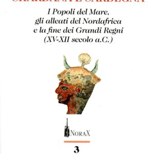 shardana e sardegna : i popoli del mare, gli alleati del nordafrica e la fine dei grandi regni (15. 12. secolo a.c.) / giovanni ugas