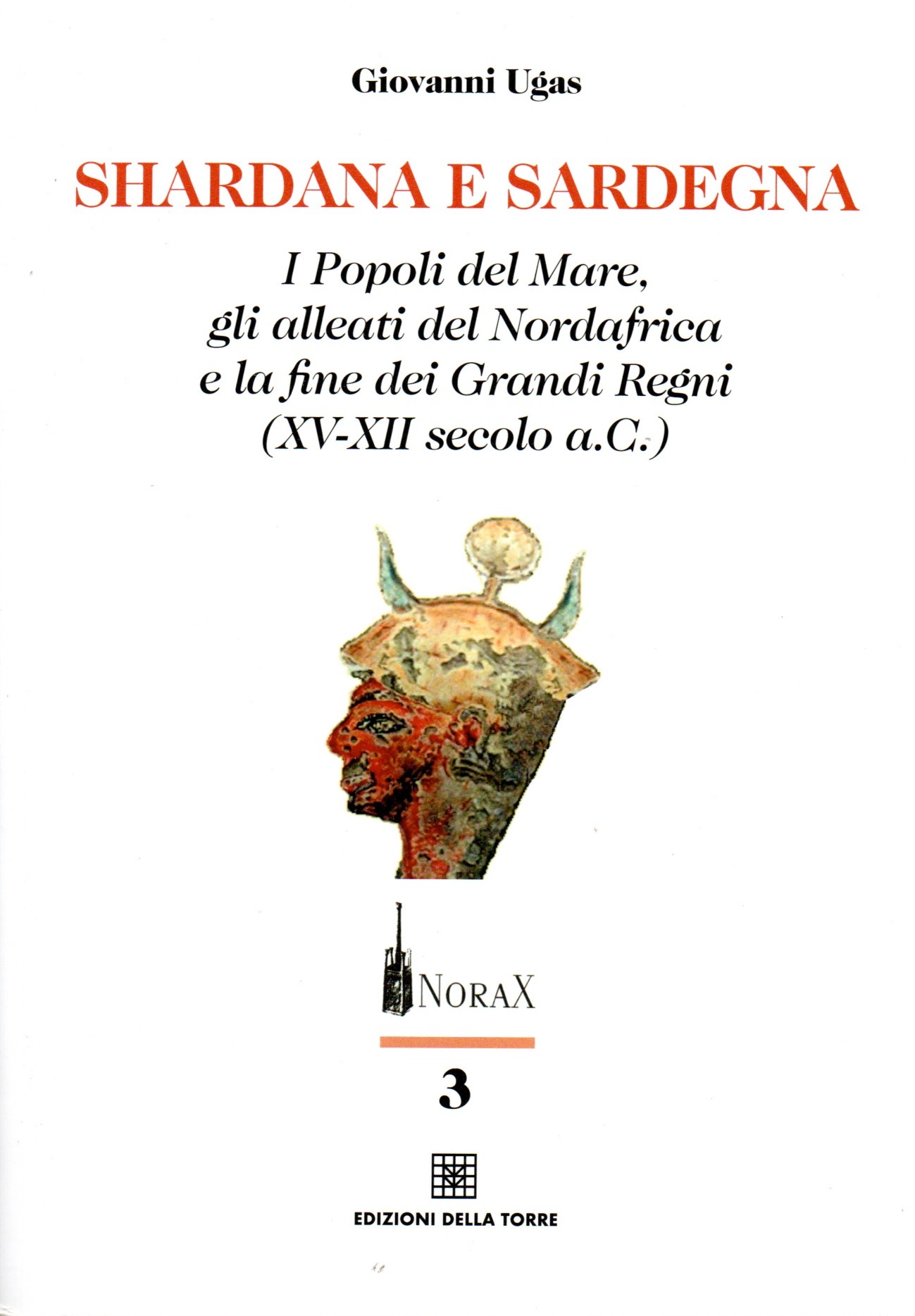 imgi_2_shardanaesardegna shardana e sardegna : i popoli del mare, gli alleati del nordafrica e la fine dei grandi regni (15. 12. secolo a.c.) / giovanni ugas