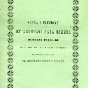 sopra l'elezione de' deputati alla camera : discorso popolare detto nell'aula della regia universita nel giorno nove di aprile 1848 / da giovanni siotto pintor