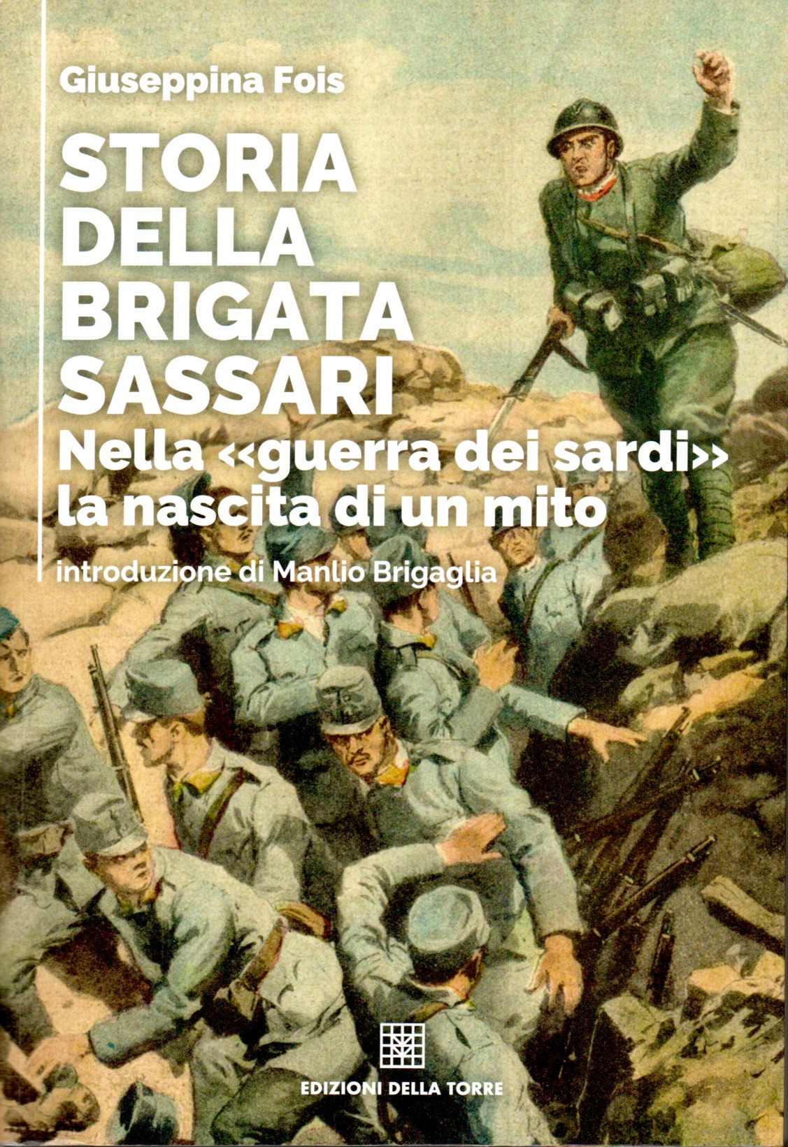 imgi_2_storiadellabrigatasassari storia della brigata sassari : nella guerra dei sardi la nascita di un mito / giuseppina fois ; introduzione di manlio brigaglia