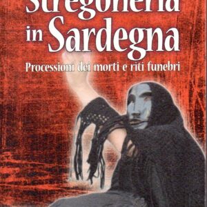 stregoneria in sardegna : processione dei morti e riti funebri : cenni di religiosità precristiana e quadro storico, le donne sciamano e i riti magici: espressioni linguistiche e la gestualità, elementi di contrasto alla cultura popolare, il cristianesimo