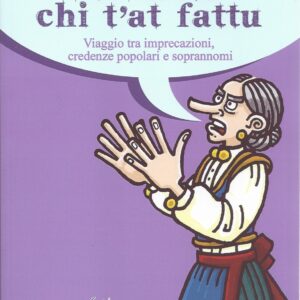su santu chi t'at fattu : viaggio tra imprecazioni credenze popolari e soprannomi / caterina angotzi