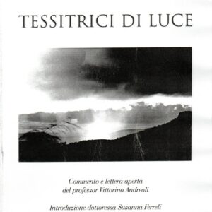 tessitrici di luce ; commento e lettera aperta del professor vittorino andreoli ; introduzione dottoressa susanna ferreli / maria pili