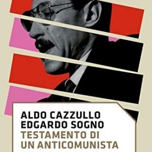 testamento di un anticomunista : dalla resistenza al golpe bianco / aldo cazzullo