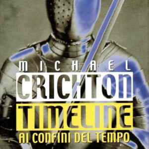 timeline : ai confini del tempo / michael crichton