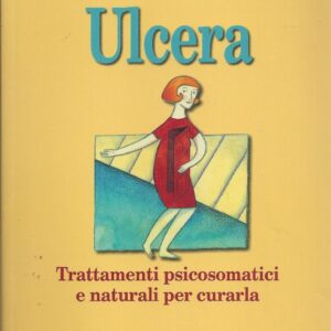 ulcera : trattamenti psicosomatici e naturali per curarla / a cura di roberto carnevali e fabio vicinelli