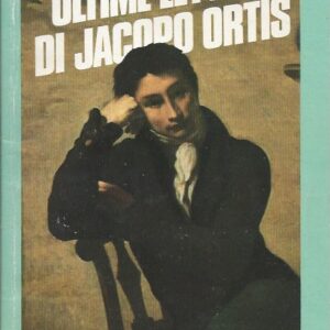 ultime lettere di jacopo ortis / ugo foscolo