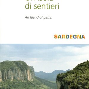 [un'isola di sentieri = an island of paths : sardegna; 76 itinerari per il trekking in sardegna = 76 hiking trails in sardinia]