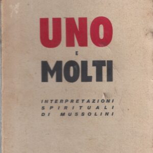 uno e molti : interpretazioni spirituali di mussolini / asvero gravelli