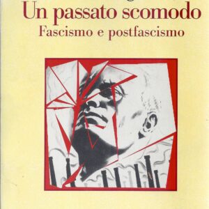 un passato scomodo : fascismo e postfascismo / nicola tranfaglia