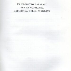 un progetto catalano per la conquista definitiva della sardegna / bacchisio raimondo mozzo