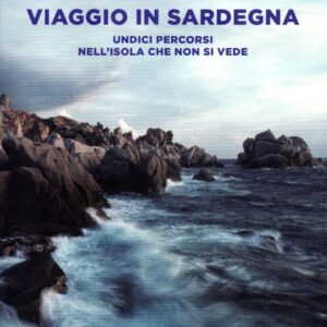 viaggio in sardegna : undici percorsi nell'isola che non si vede / michela murgia