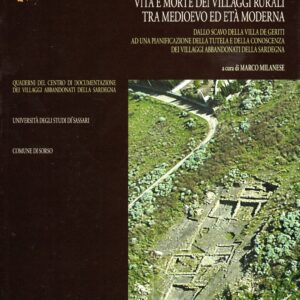 vita e morte dei villaggi rurali tra medioevo ed età moderna : dallo scavo della villa de geriti ad una pianificazione della tutela e della conoscenza dei villaggi abbandonati della sardegna / a cura di marco milanese