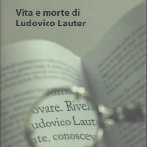 vita e morte di ludovico lauter / alessandro de roma