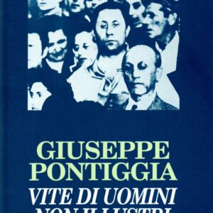 vite di uomini non illustri / giuseppe pontiggia