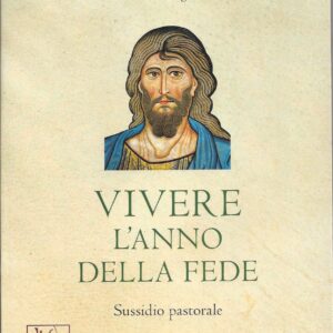 vivere l'anno della fede : sussidio pastorale : [anno della fede 2012 2013] / pontificio consiglio per la promozione della nuova evangelizzazione