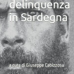 la delinquenza in sardegna : a cura di giuseppe cabizzosu