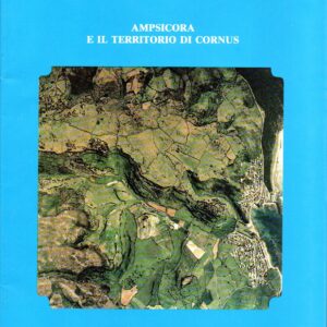 ampsicora e il territorio di cornus : atti del 2. convegno sull'archeologia romana e altomedievale nell'oristanese : (cuglieri, 22 dicembre 1985)