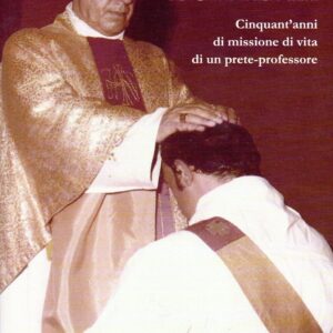 fra altare e cattedra : cinquant'anni di missione di vita di un prete professore : amici ed estimatori lo raccontano / a cura di andrea quarta