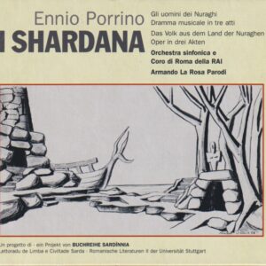 i shardana : gli uomini dei nuraghi : dramma musicale in tre atti = das volk aus dem land der nuraghen : oper in drei akten / di ennio porrino ; orchestra sinfonica e coro di roma della rai ; direzione armando la rosa parodi