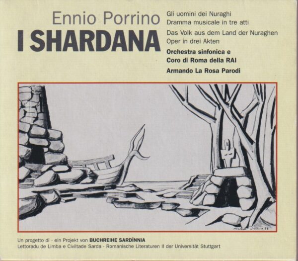 i shardana : gli uomini dei nuraghi : dramma musicale in tre atti = das volk aus dem land der nuraghen : oper in drei akten / di ennio porrino ; orchestra sinfonica e coro di roma della rai ; direzione armando la rosa parodi