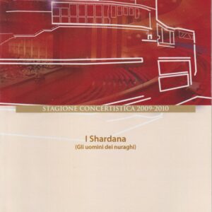 i shardana : (gli uomini dei nuraghi) : [orchestra e coro del teatro lirico, direttore anthony bramall] ; 19,21 febbraio 2010 / teatro lirico di cagliari, fondazione